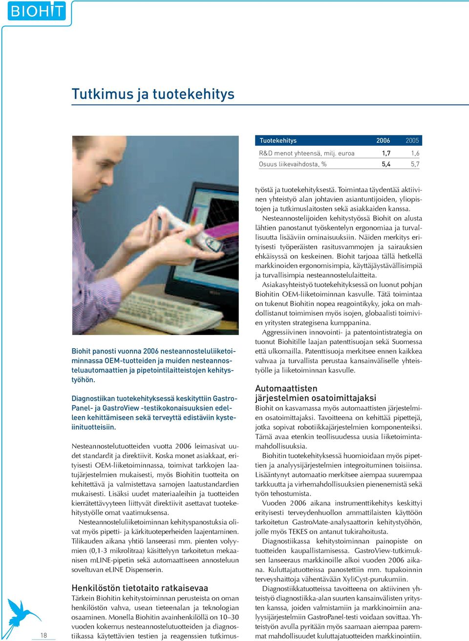 Diagnostiikan tuotekehityksessä keskityttiin Gastro- Panel- ja GastroView -testikokonaisuuksien edelleen kehittämiseen sekä terveyttä edistäviin kysteiinituotteisiin.