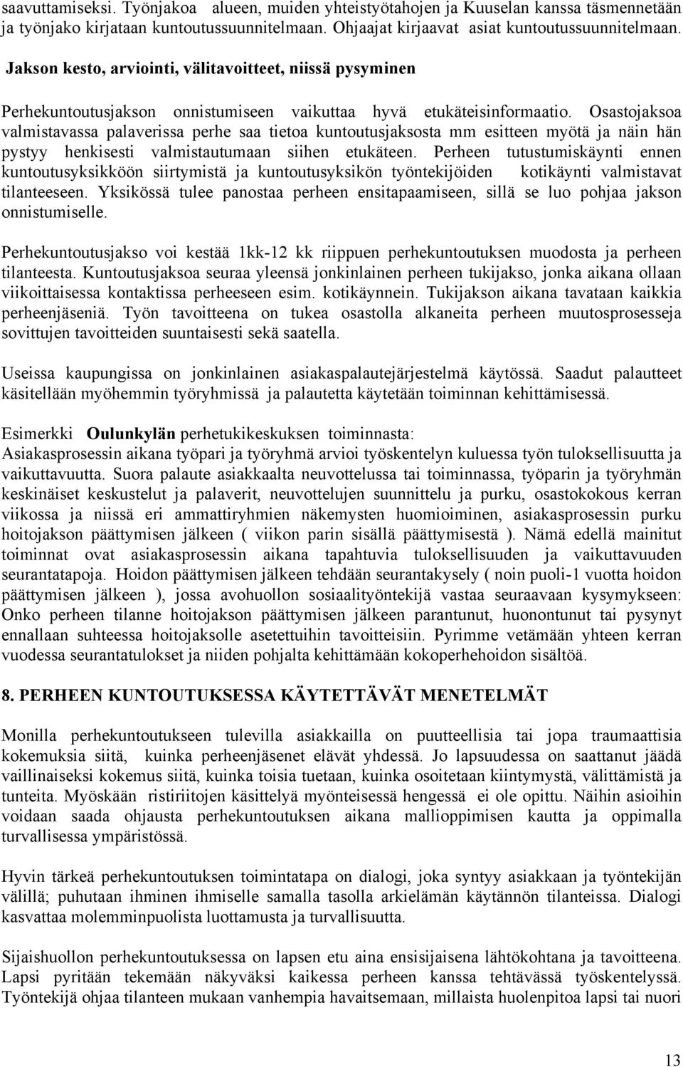 Osastojaksoa valmistavassa palaverissa perhe saa tietoa kuntoutusjaksosta mm esitteen myötä ja näin hän pystyy henkisesti valmistautumaan siihen etukäteen.