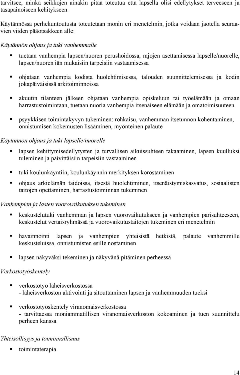 perushoidossa, rajojen asettamisessa lapselle/nuorelle, lapsen/nuoren iän mukaisiin tarpeisiin vastaamisessa ohjataan vanhempia kodista huolehtimisessa, talouden suunnittelemisessa ja kodin