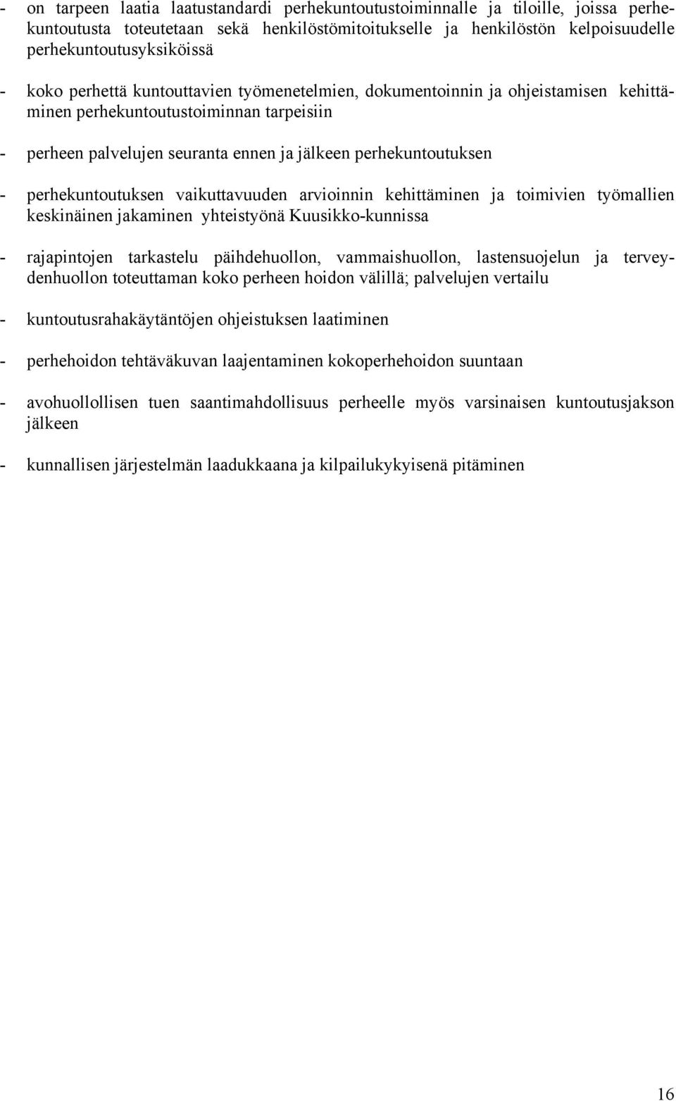 perhekuntoutuksen vaikuttavuuden arvioinnin kehittäminen ja toimivien työmallien keskinäinen jakaminen yhteistyönä Kuusikko-kunnissa - rajapintojen tarkastelu päihdehuollon, vammaishuollon,