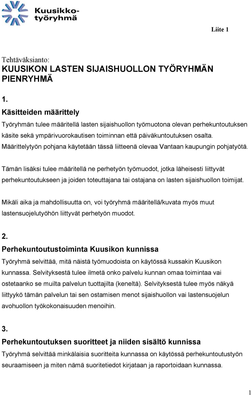 Määrittelytyön pohjana käytetään tässä liitteenä olevaa Vantaan kaupungin pohjatyötä.