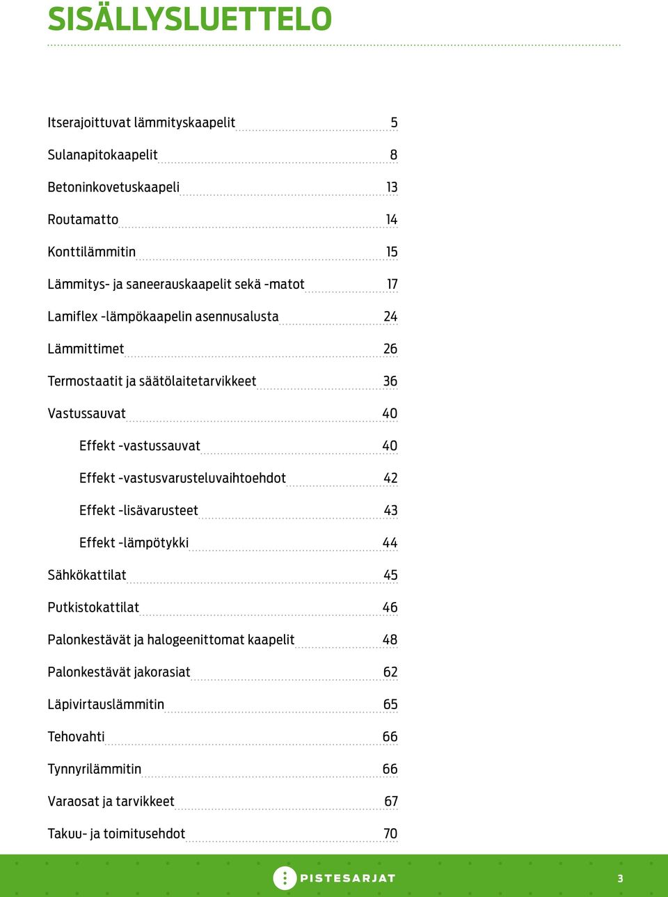 -vastussauvat 40 Effekt -vastusvarusteluvaihtoehdot 42 Effekt -lisävarusteet 43 Effekt -lämpötykki 44 Sähkökattilat 45 Putkistokattilat 46 Palonkestävät