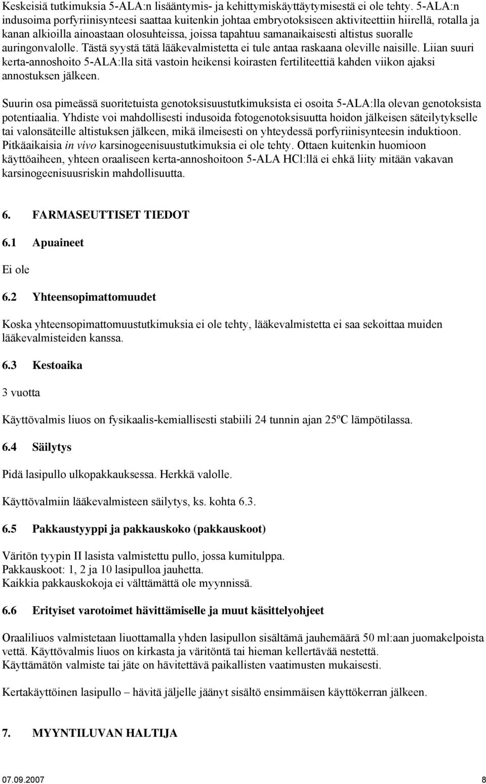 suoralle auringonvalolle. Tästä syystä tätä lääkevalmistetta ei tule antaa raskaana oleville naisille.