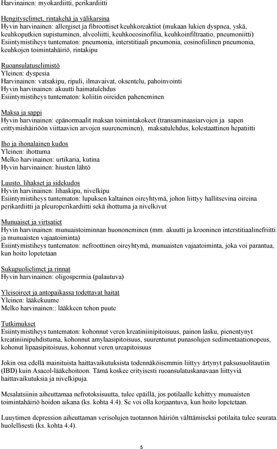 rintakipu Ruoansulatuselimistö Yleinen: dyspesia Harvinainen: vatsakipu, ripuli, ilmavaivat, oksentelu, pahoinvointi Hyvin harvinainen: akuutti haimatulehdus Esiintymistiheys tuntematon: koliitin