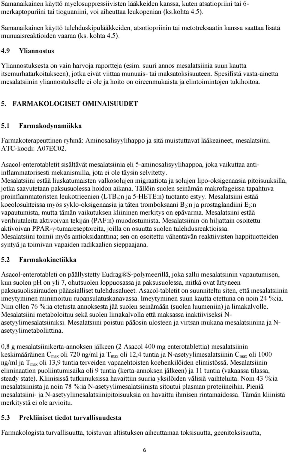 5). 4.9 Yliannostus Yliannostuksesta on vain harvoja raportteja (esim. suuri annos mesalatsiinia suun kautta itsemurhatarkoitukseen), jotka eivät viittaa munuais- tai maksatoksisuuteen.