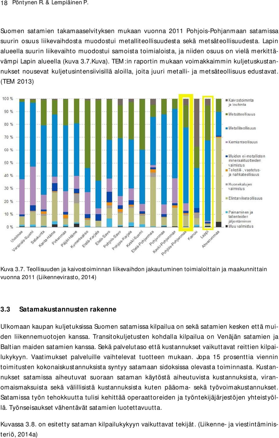 TEM:in raportin mukaan voimakkaimmin kuljetuskustannukset nousevat kuljetusintensiivisillä aloilla, joita juuri metalli- ja metsäteollisuus edustavat. (TEM 2013) Kuva 3.7.