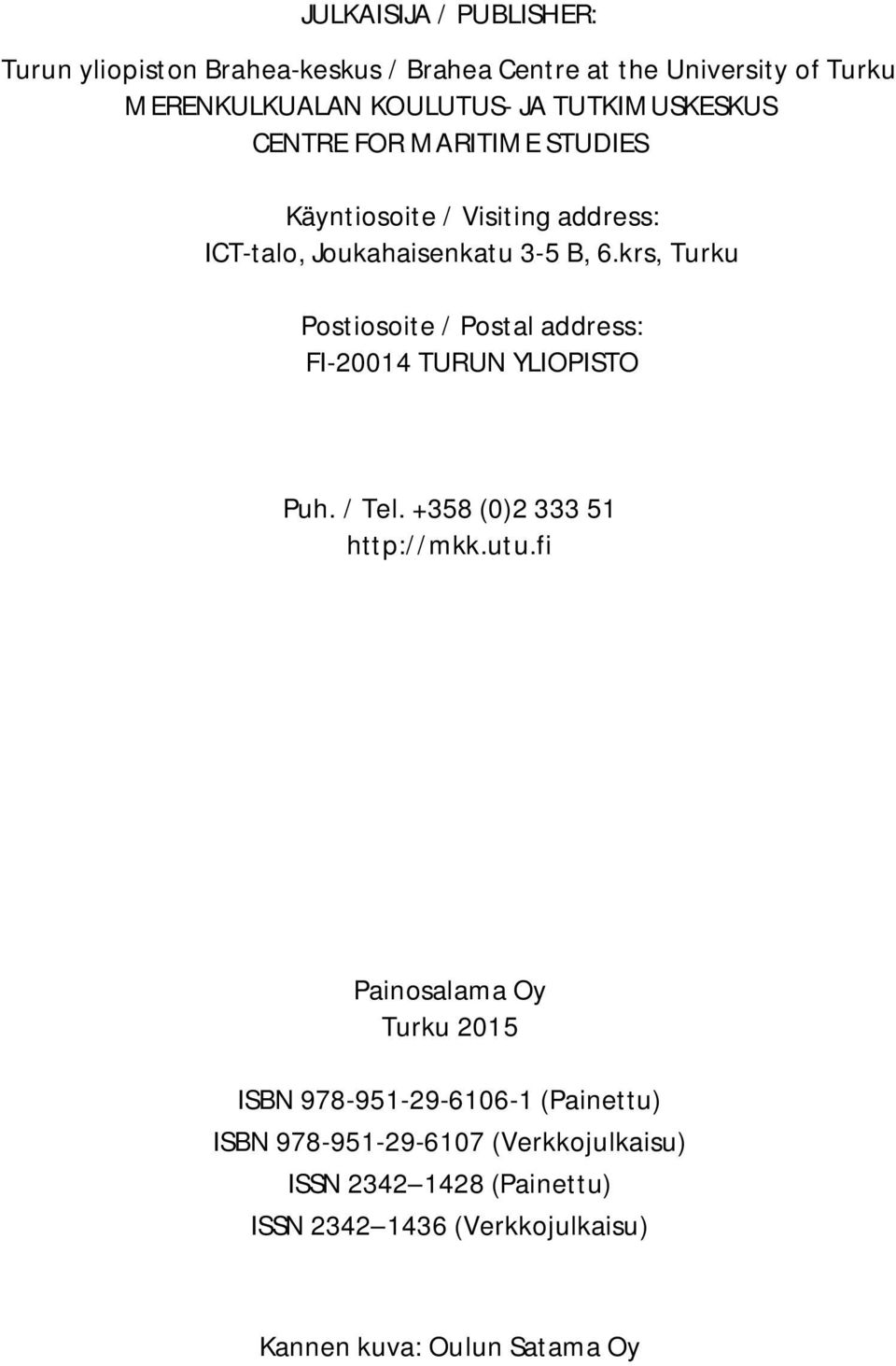 krs, Turku Postiosoite / Postal address: FI-20014 TURUN YLIOPISTO Puh. / Tel. +358 (0)2 333 51 http://mkk.utu.