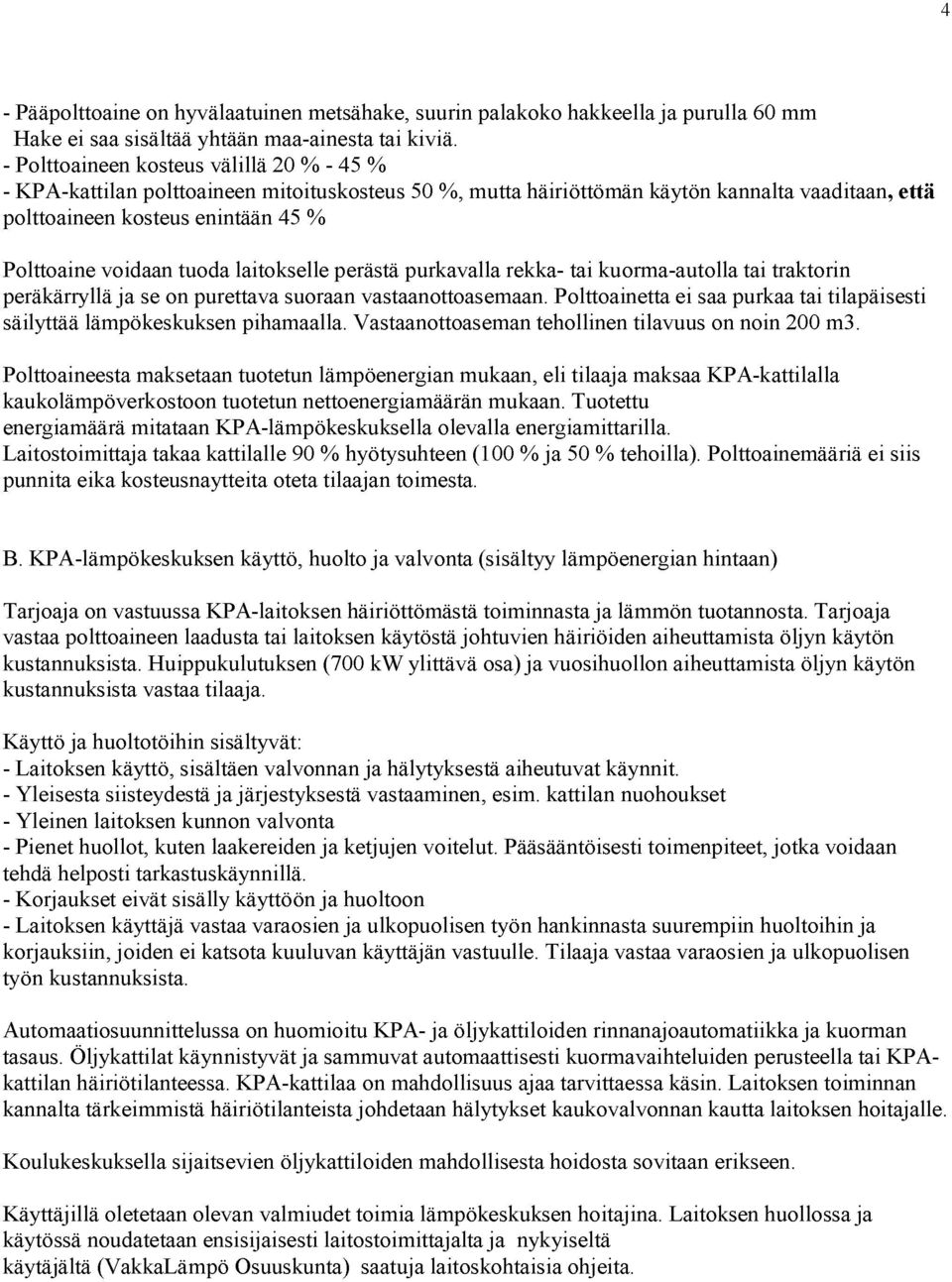 tuoda laitokselle perästä purkavalla rekka- tai kuorma-autolla tai traktorin peräkärryllä ja se on purettava suoraan vastaanottoasemaan.