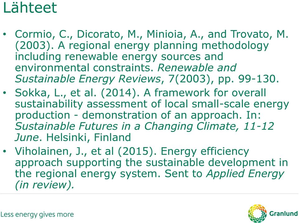 Renewable and Sustainable Energy Reviews, 7(2003), pp. 99-130. Sokka, L., et al. (2014).