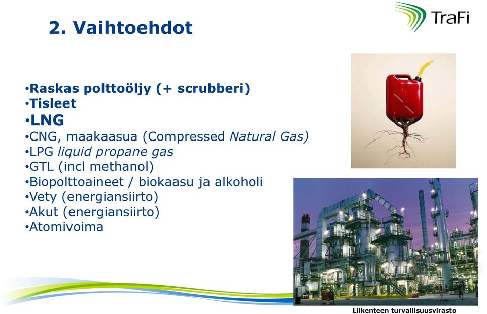gas GTL (incl methanol) Biopolttoaineet / biokaasu ja