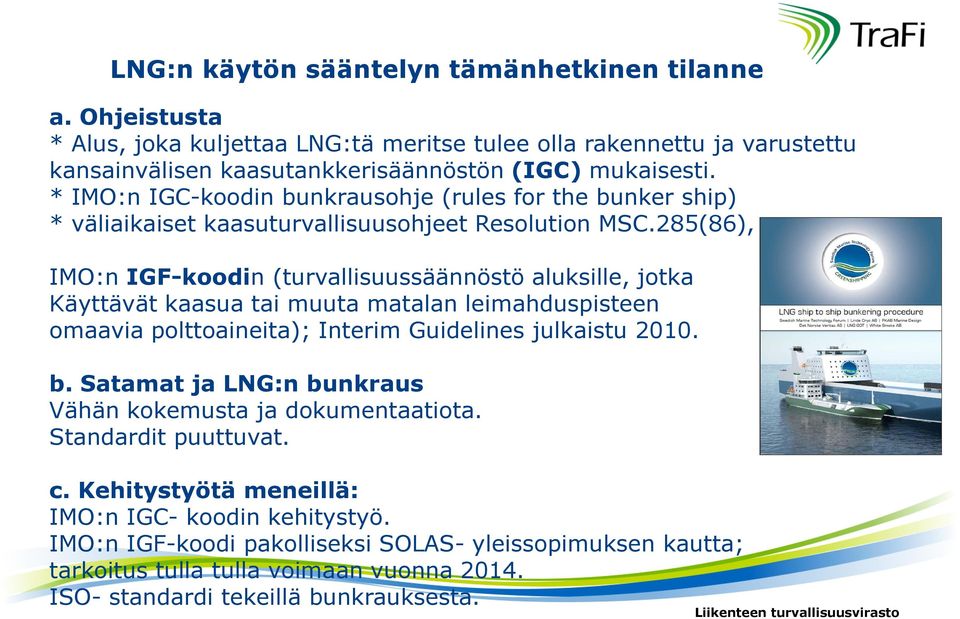 285(86), IMO:n IGF-koodin (turvallisuussäännöstö aluksille, jotka Käyttävät kaasua tai muuta matalan leimahduspisteen omaavia polttoaineita); Interim Guidelines julkaistu 2010. b.