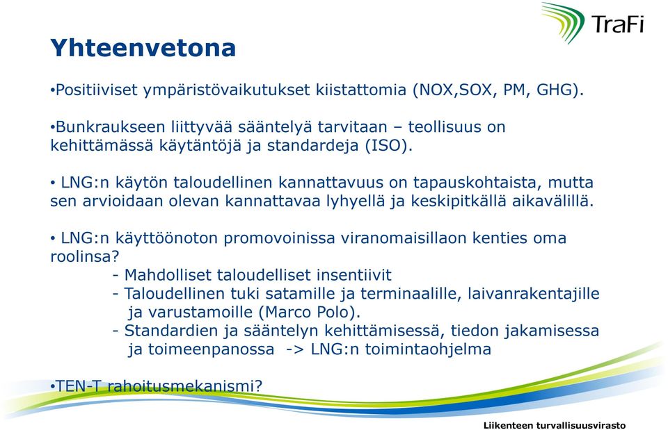 LNG:n käytön taloudellinen kannattavuus on tapauskohtaista, mutta sen arvioidaan olevan kannattavaa lyhyellä ja keskipitkällä aikavälillä.