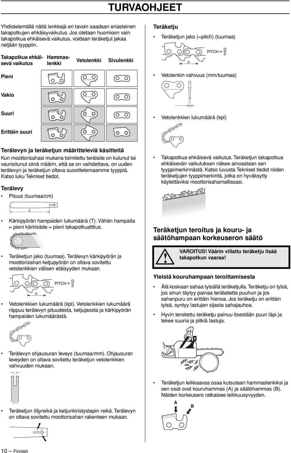 Teräketju Teräketjun jako (=pitch) (tuumaa) Takapotkua ehkäisevä vaikutus Hammaslenkki Vetolenkki Sivulenkki Pieni Vetolenkin vahvuus (mm/tuumaa) Vakio Suuri Vetolenkkien lukumäärä (kpl) Erittäin