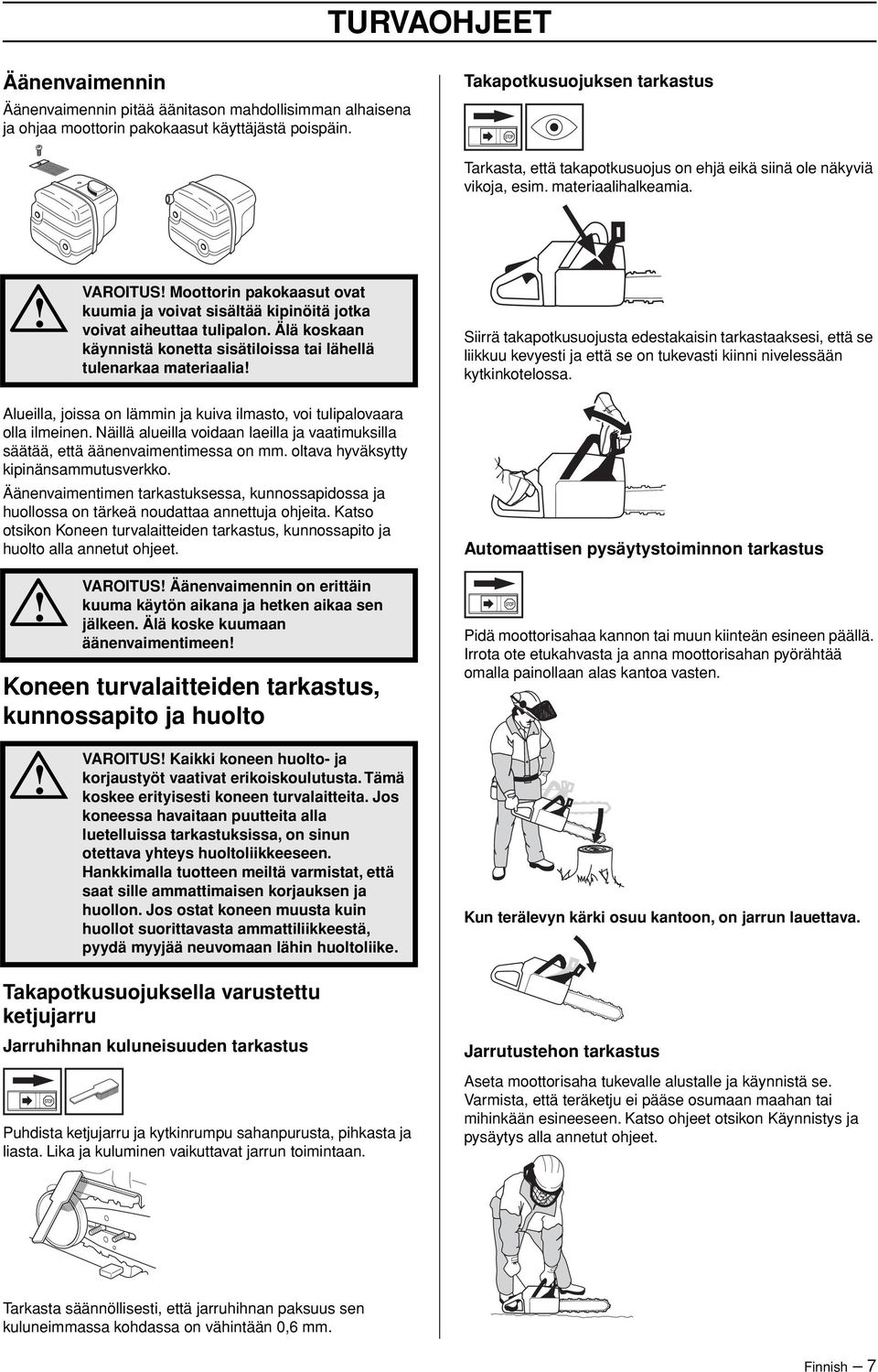 VAROITUS Moottorin pakokaasut ovat kuumia ja voivat sisältää kipinöitä jotka voivat aiheuttaa tulipalon.