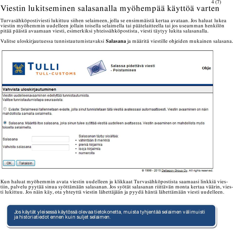 lukita salasanalla. Valitse uloskirjautuessa tunnistautumistavaksi Salasana ja määritä viestille ohjeiden mukainen salasana.