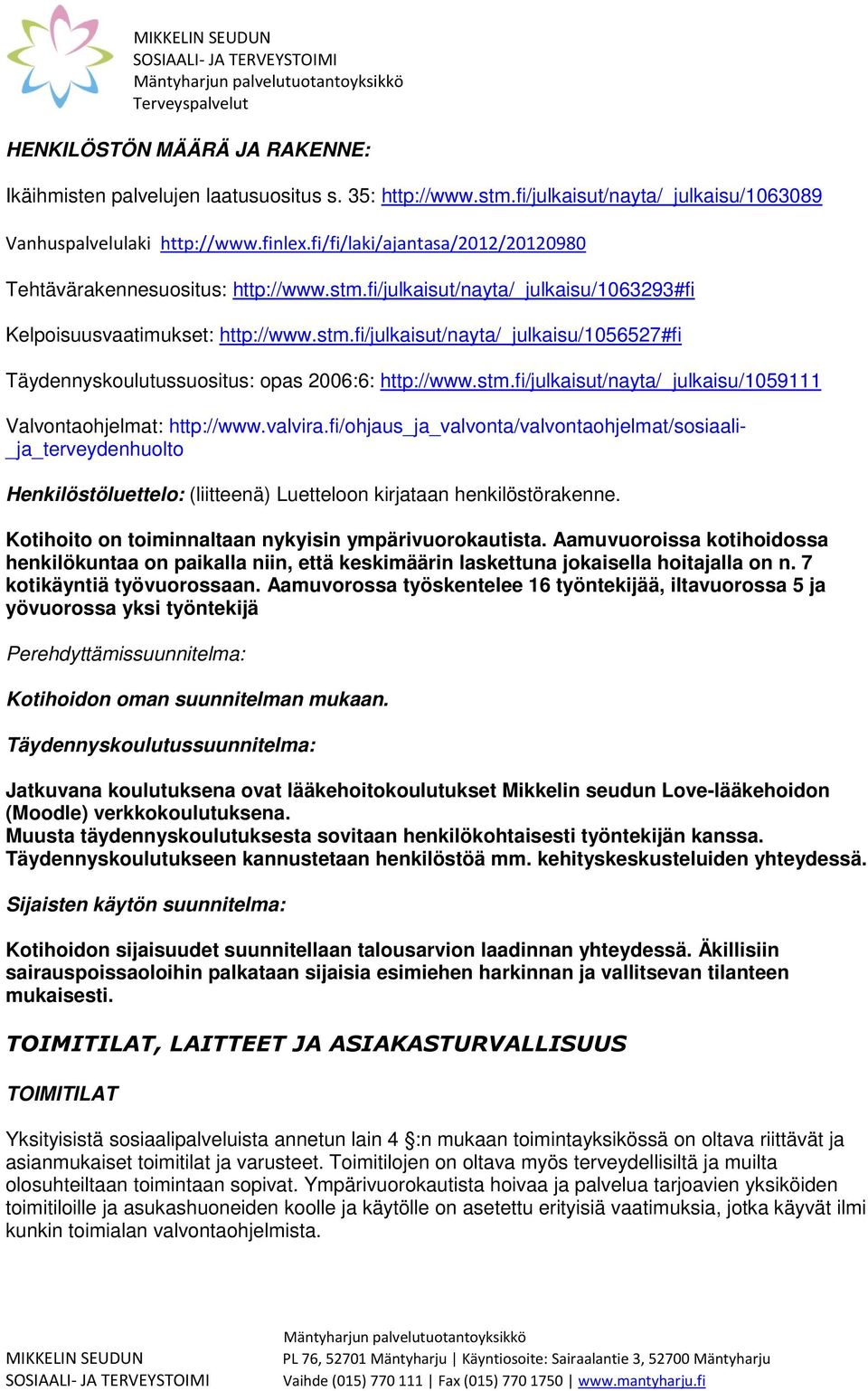 stm.fi/julkaisut/nayta/_julkaisu/1059111 Valvontaohjelmat: http://www.valvira.