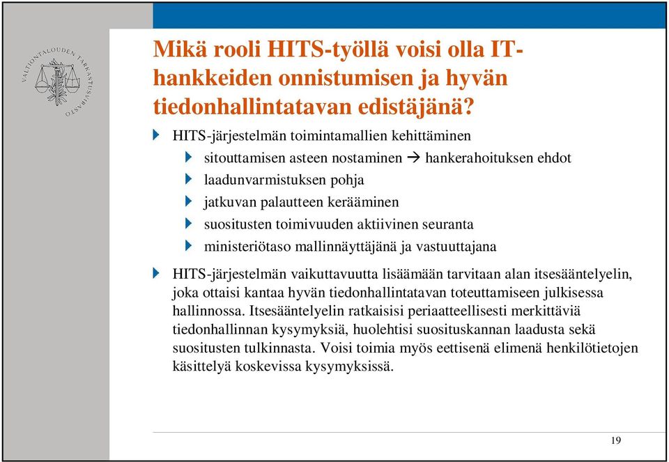 aktiivinen seuranta ministeriötaso mallinnäyttäjänä ja vastuuttajana HITS-järjestelmän vaikuttavuutta lisäämään tarvitaan alan itsesääntelyelin, joka ottaisi kantaa hyvän