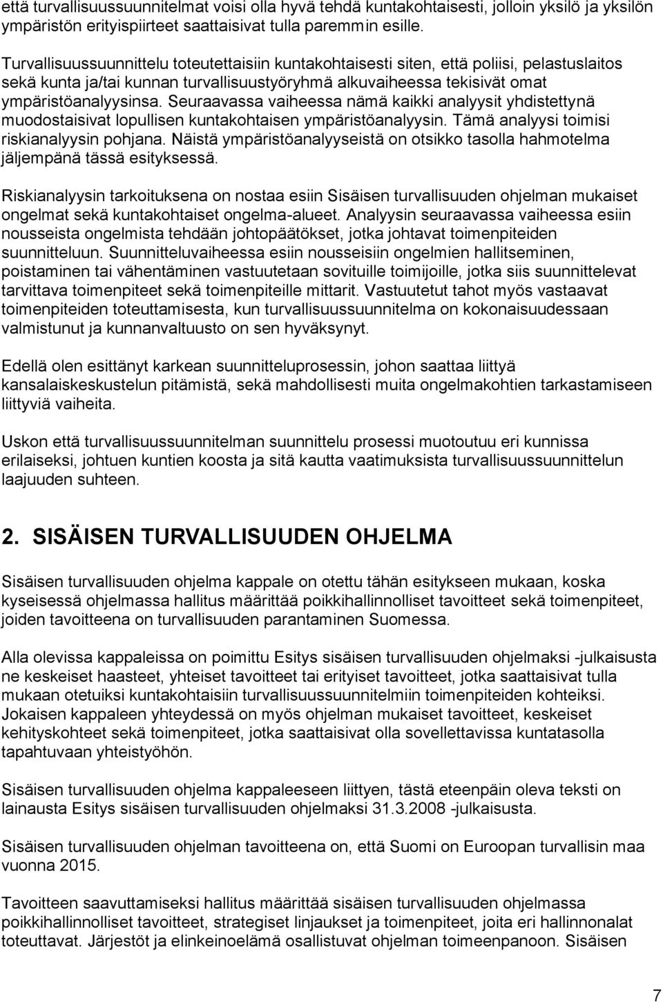 Seuraavassa vaiheessa nämä kaikki analyysit yhdistettynä muodostaisivat lopullisen kuntakohtaisen ympäristöanalyysin. Tämä analyysi toimisi riskianalyysin pohjana.