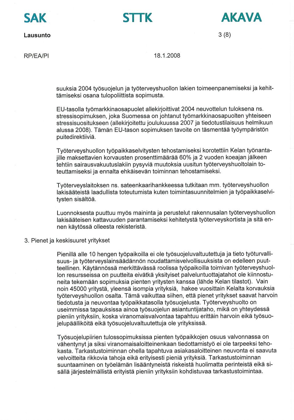 stressisopimuksen, joka Suomessa on johtanut työmarkkinaosapuolten yhteiseen stressisuositukseen (allekirjoitettu joulukuussa 2007 ja tiedotustilaisuus helmikuun alussa 2008).