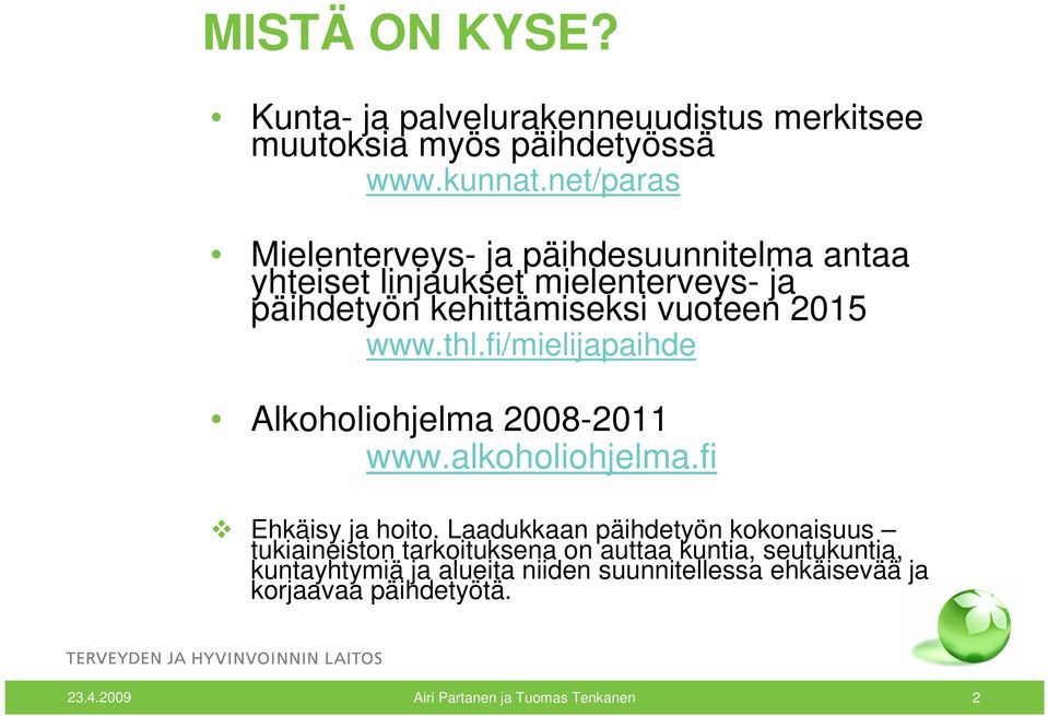 thl.fi/mielijapaihde Alkoholiohjelma 2008-2011 www.alkoholiohjelma.fi Ehkäisy ja hoito.