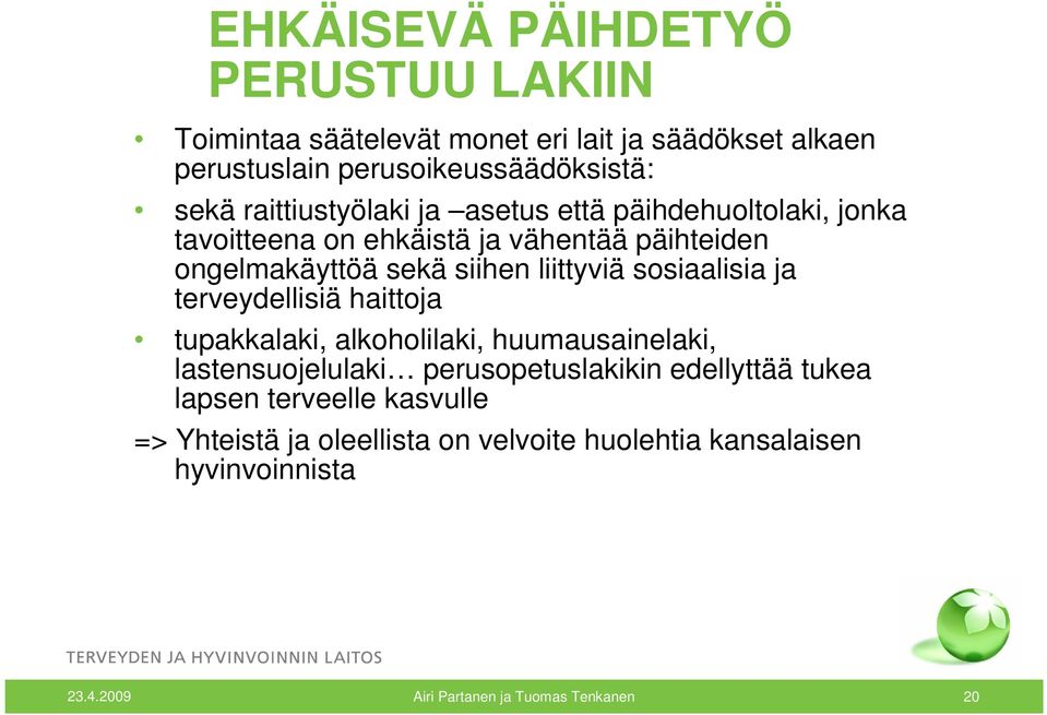 sosiaalisia ja terveydellisiä haittoja tupakkalaki, alkoholilaki, huumausainelaki, lastensuojelulaki perusopetuslakikin edellyttää tukea