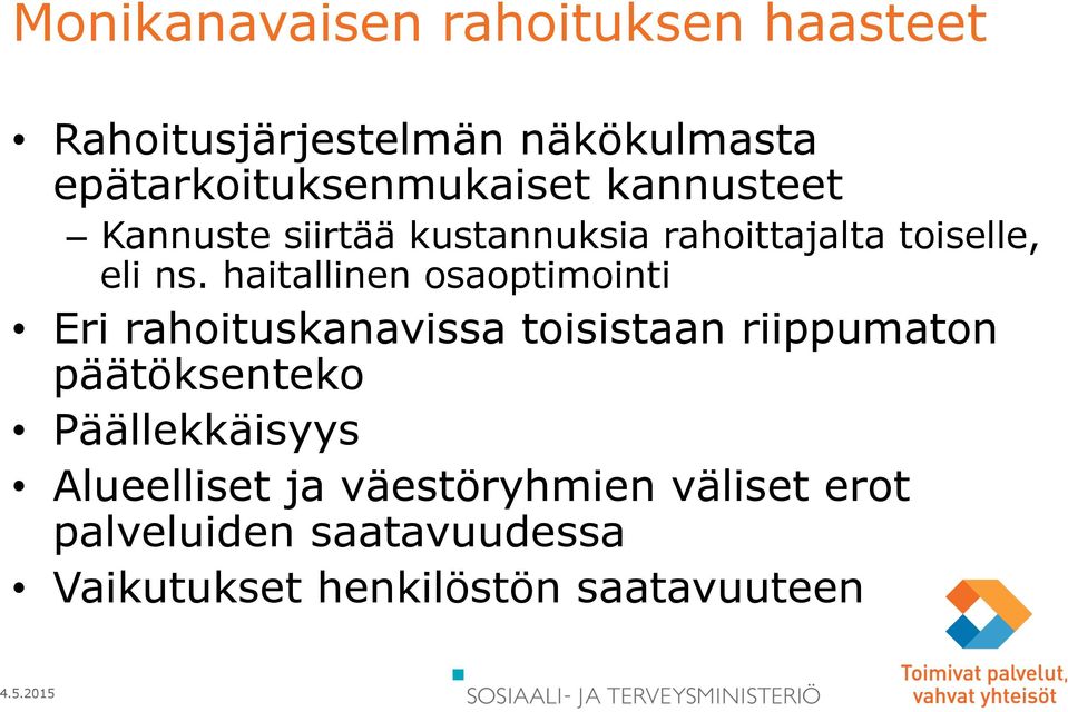 ns. haitallinen osaoptimointi Eri rahoituskanavissa toisistaan riippumaton päätöksenteko