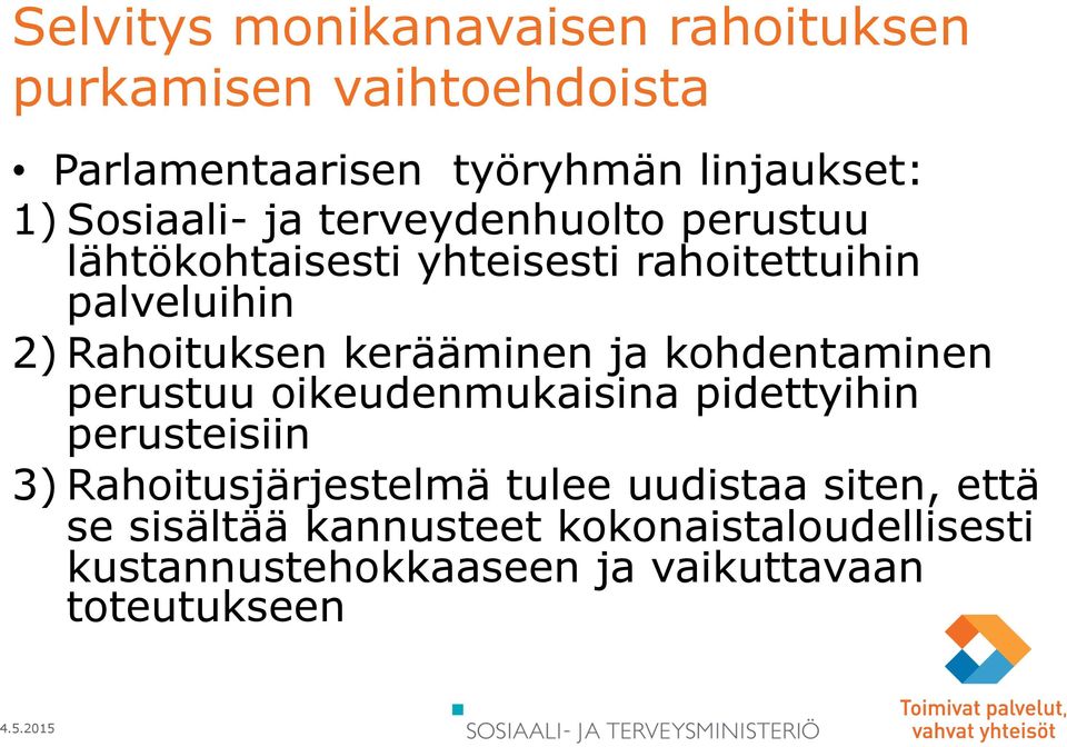 kerääminen ja kohdentaminen perustuu oikeudenmukaisina pidettyihin perusteisiin 3) Rahoitusjärjestelmä tulee