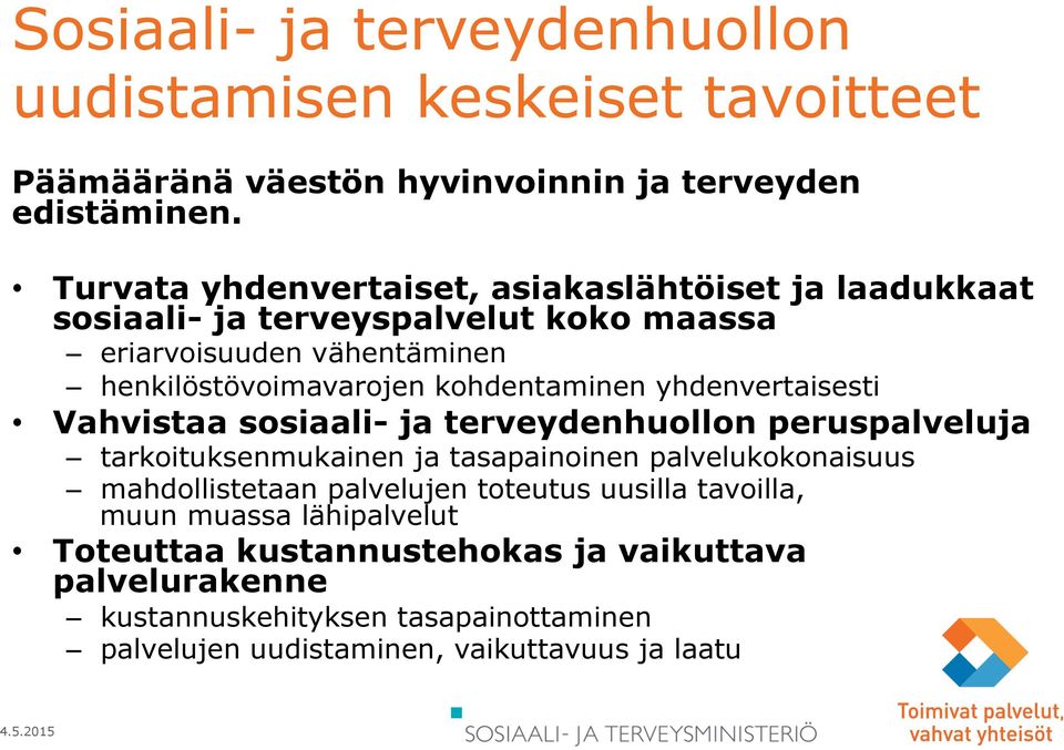 kohdentaminen yhdenvertaisesti Vahvistaa sosiaali- ja terveydenhuollon peruspalveluja tarkoituksenmukainen ja tasapainoinen palvelukokonaisuus