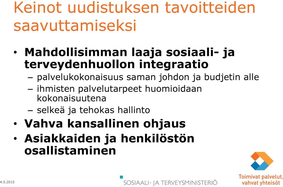 ja budjetin alle ihmisten palvelutarpeet huomioidaan kokonaisuutena selkeä