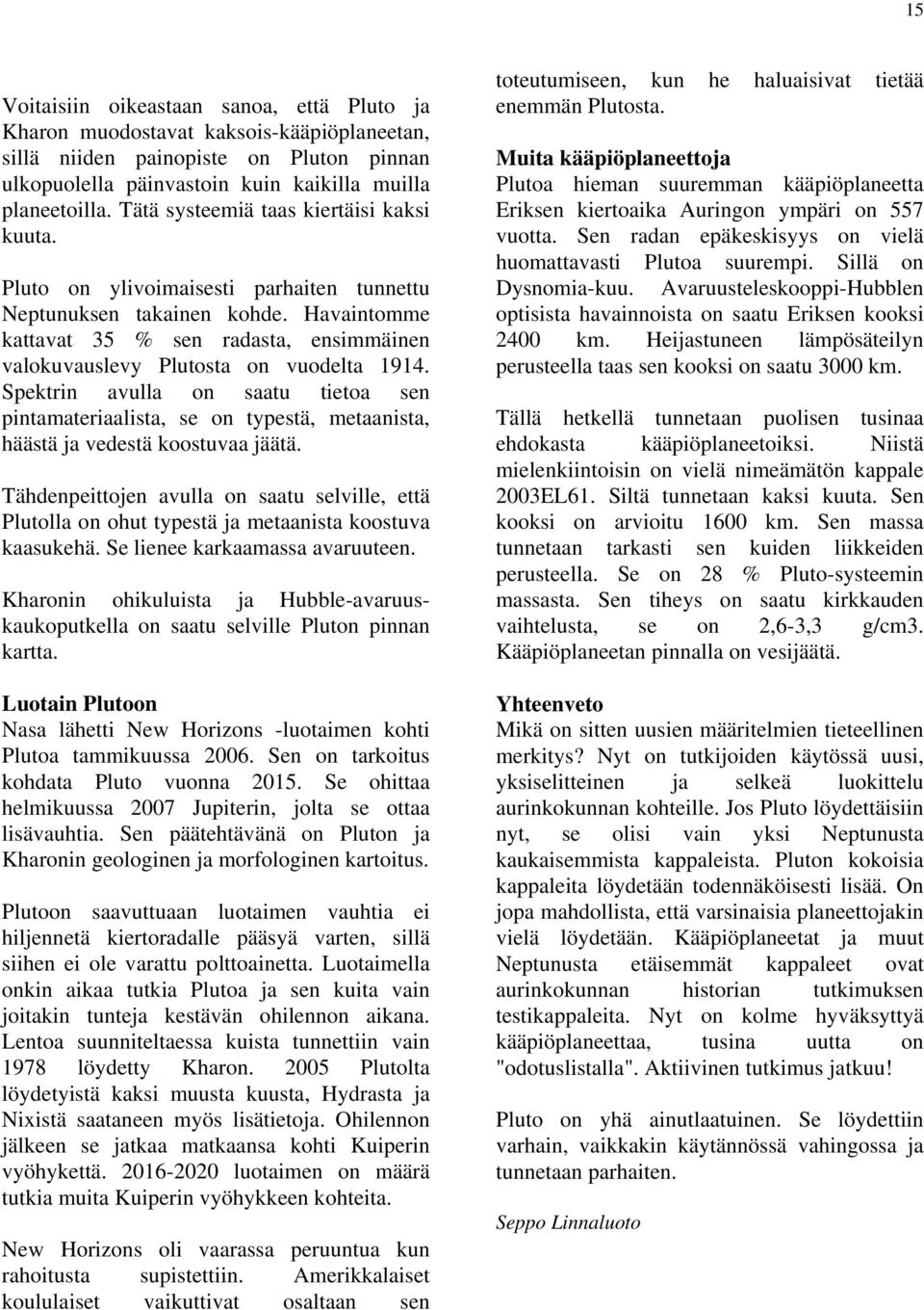 Havaintomme kattavat 35 % sen radasta, ensimmäinen valokuvauslevy Plutosta on vuodelta 1914.