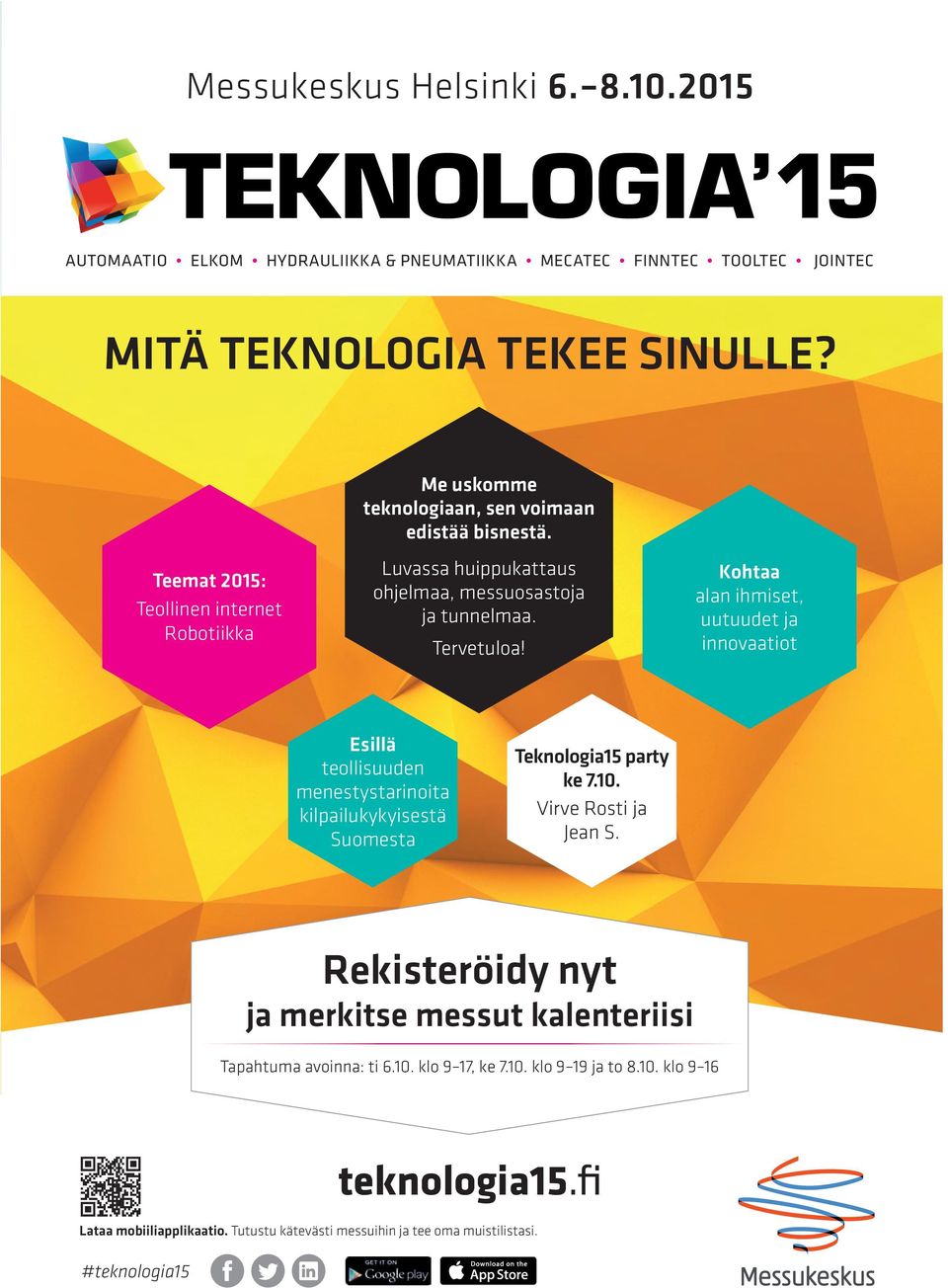 Kohtaa alan ihmiset, uutuudet ja innovaatiot Esillä teollisuuden menestystarinoita kilpailukykyisestä Suomesta Teknologia15 party ke 7.10. Virve Rosti ja Jean S.