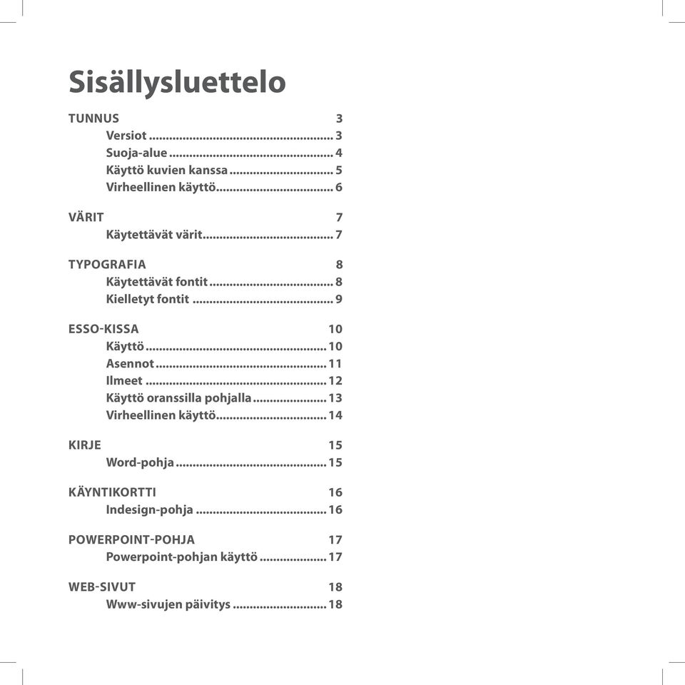 .. 10 Asennot... 11 Ilmeet... 12 Käyttö oranssilla pohjalla... 13 Virheellinen käyttö... 14 KirjE 15 Word-pohja.