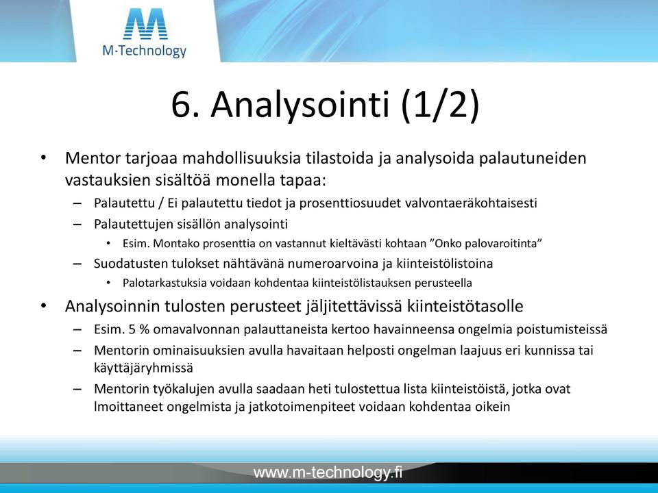 Montako prosenttia on vastannut kieltävästi kohtaan Onko palovaroitinta Suodatusten tulokset nähtävänä numeroarvoina ja kiinteistölistoina Palotarkastuksia voidaan kohdentaa kiinteistölistauksen
