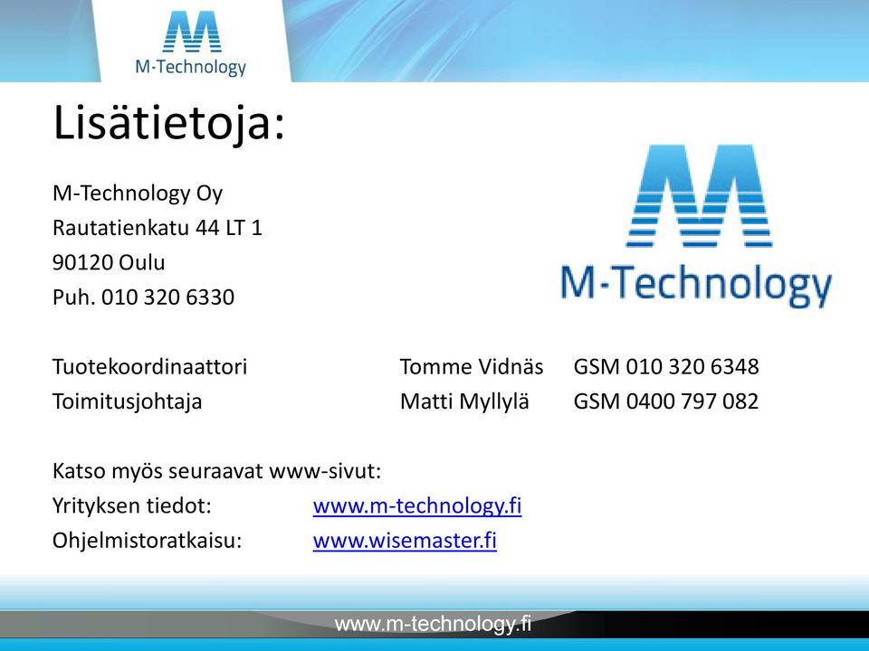 Toimitusjohtaja Matti Myllylä GSM 0400 797 082 Katso myös
