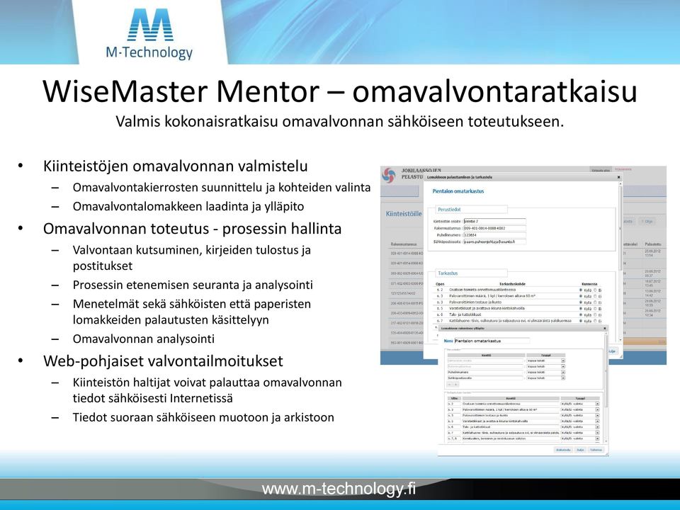 prosessin hallinta Valvontaan kutsuminen, kirjeiden tulostus ja postitukset Prosessin etenemisen seuranta ja analysointi Menetelmät sekä sähköisten että