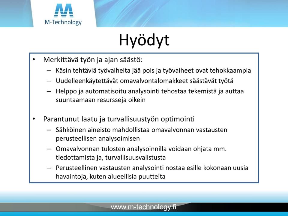 optimointi Sähköinen aineisto mahdollistaa omavalvonnan vastausten perusteellisen analysoimisen Omavalvonnan tulosten analysoinnilla voidaan ohjata