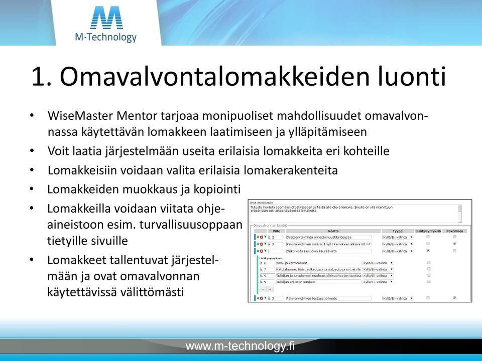 voidaan valita erilaisia lomakerakenteita Lomakkeiden muokkaus ja kopiointi Lomakkeilla voidaan viitata ohjeaineistoon