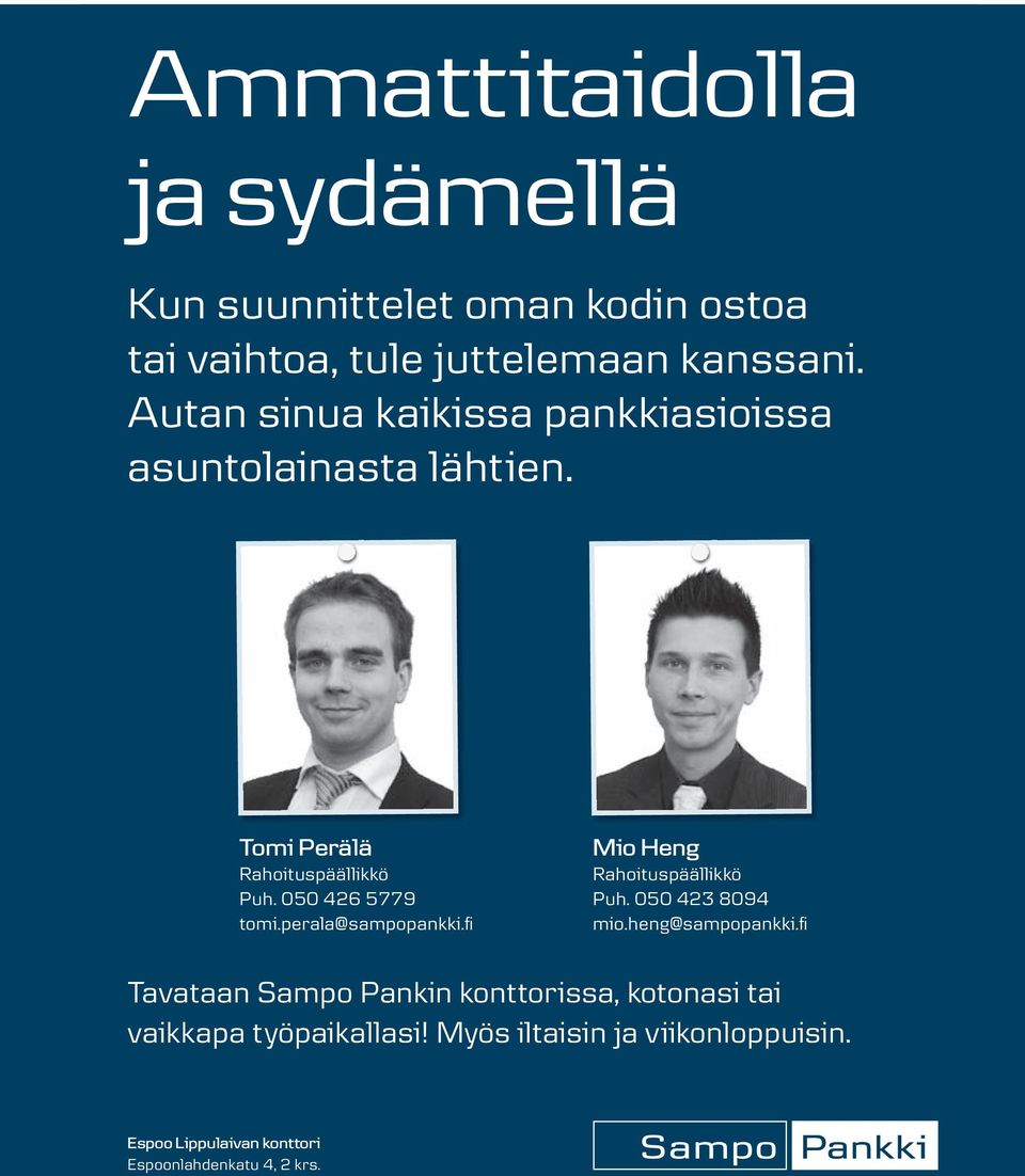 Autan sinua kaikissa pankkiasioissa asuntolainasta lähtien. Tomi Perälä Rahoituspäällikkö Puh. 050 426 5779 tomi.