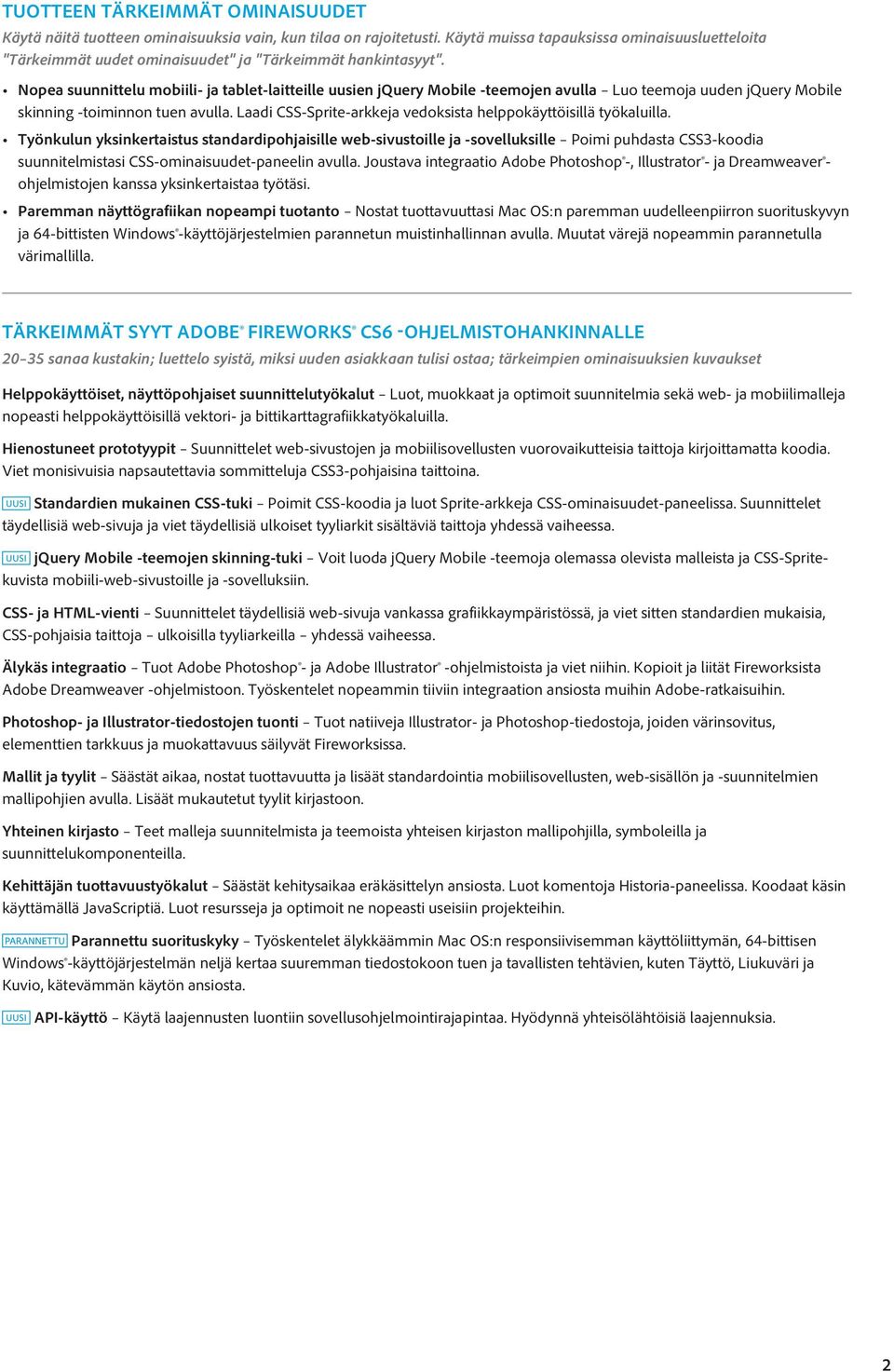 Nopea suunnittelu mobiili- ja tablet-laitteille uusien jquery Mobile -teemojen avulla Luo teemoja uuden jquery Mobile skinning -toiminnon tuen avulla.