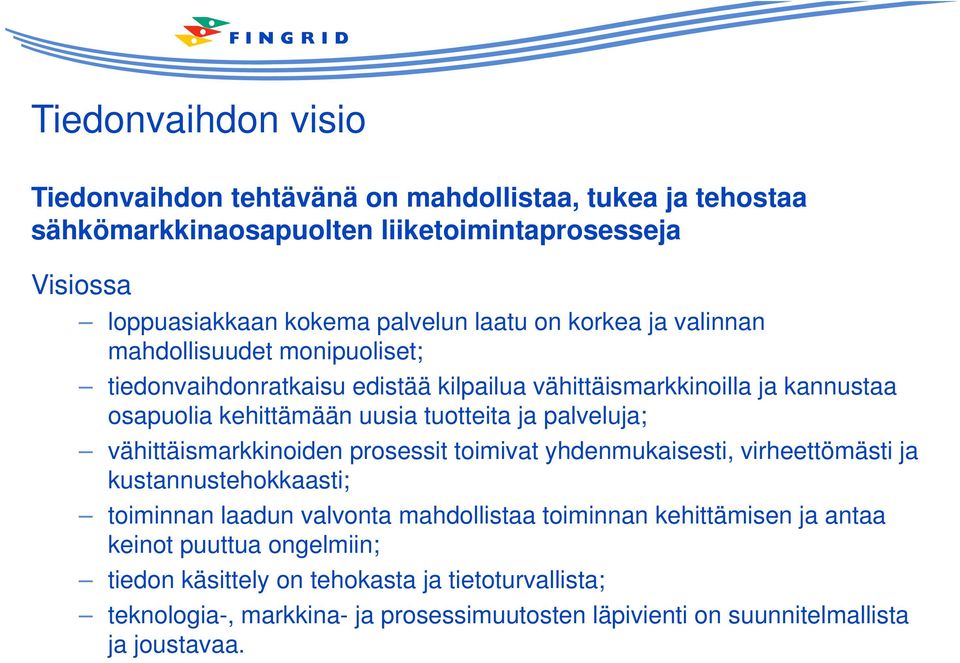 ja palveluja; vähittäismarkkinoiden prosessit toimivat yhdenmukaisesti, virheettömästi ja kustannustehokkaasti; toiminnan laadun valvonta mahdollistaa toiminnan