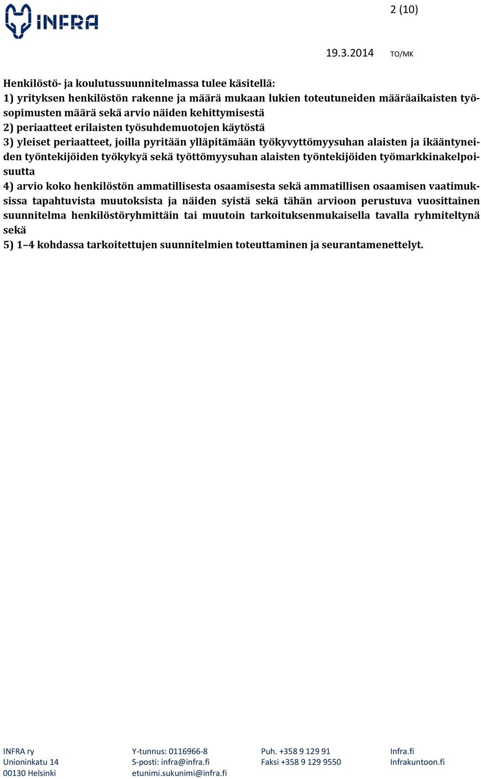 alaisten työntekijöiden työmarkkinakelpoisuutta 4) arvio koko henkilöstön ammatillisesta osaamisesta sekä ammatillisen osaamisen vaatimuksissa tapahtuvista muutoksista ja näiden syistä sekä tähän