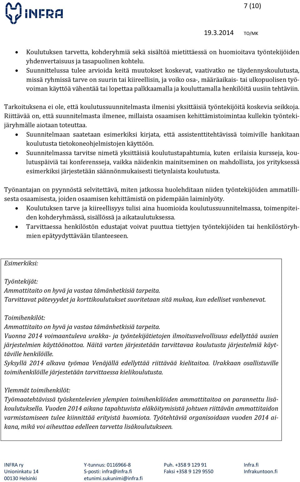 käyttöä vähentää tai lopettaa palkkaamalla ja kouluttamalla henkilöitä uusiin tehtäviin. Tarkoituksena ei ole, että koulutussuunnitelmasta ilmenisi yksittäisiä työntekijöitä koskevia seikkoja.