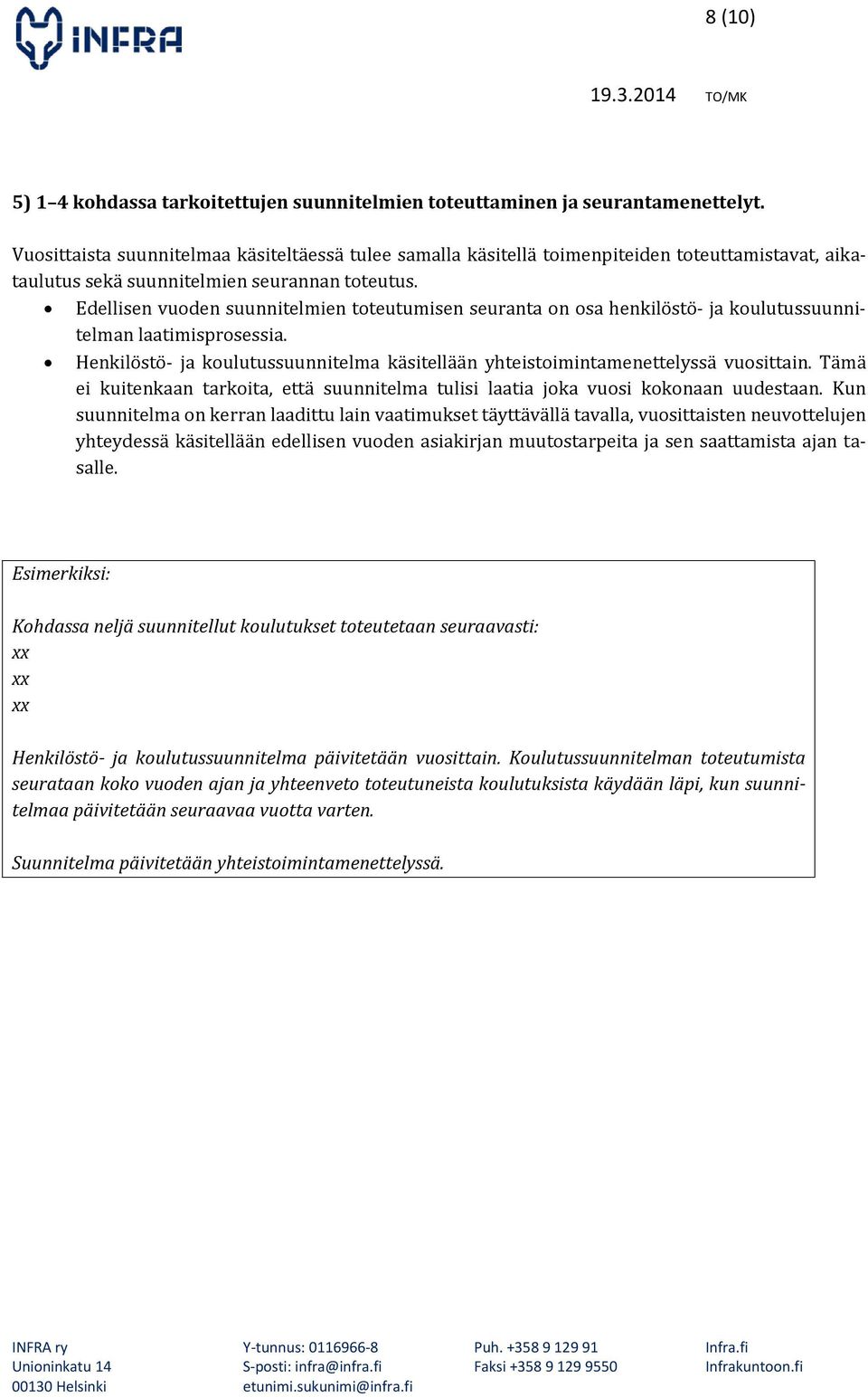 Edellisen vuoden suunnitelmien toteutumisen seuranta on osa henkilöstö ja koulutussuunnitelman laatimisprosessia. Henkilöstö ja koulutussuunnitelma käsitellään yhteistoimintamenettelyssä vuosittain.