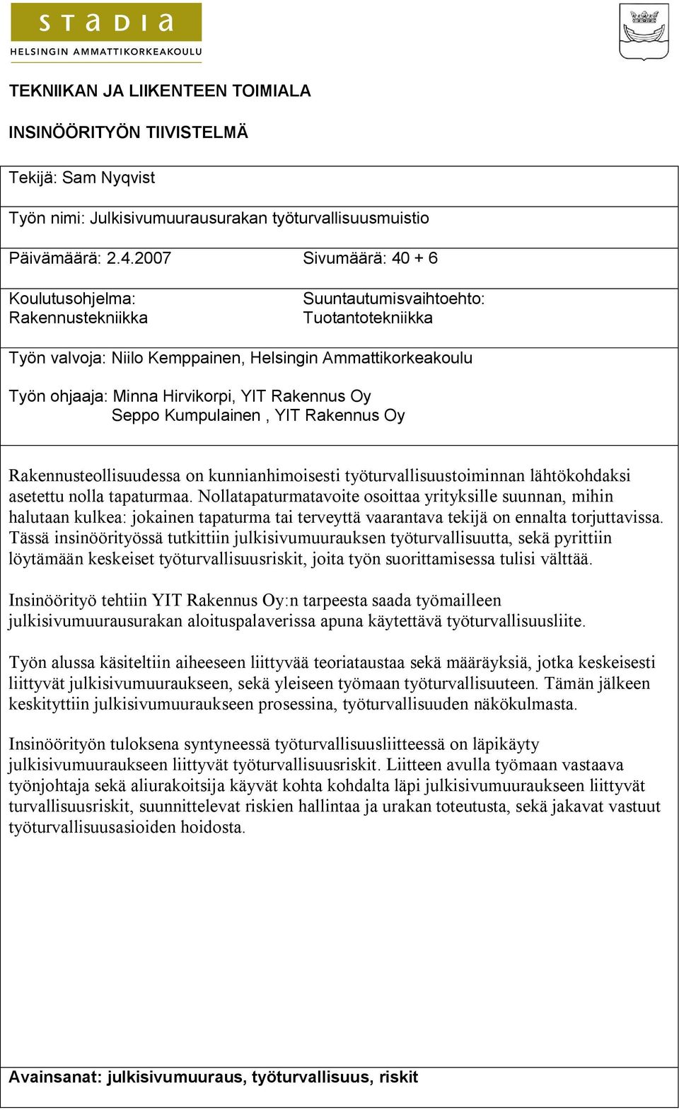 Rakennus Oy Seppo Kumpulainen, YIT Rakennus Oy Rakennusteollisuudessa on kunnianhimoisesti työturvallisuustoiminnan lähtökohdaksi asetettu nolla tapaturmaa.