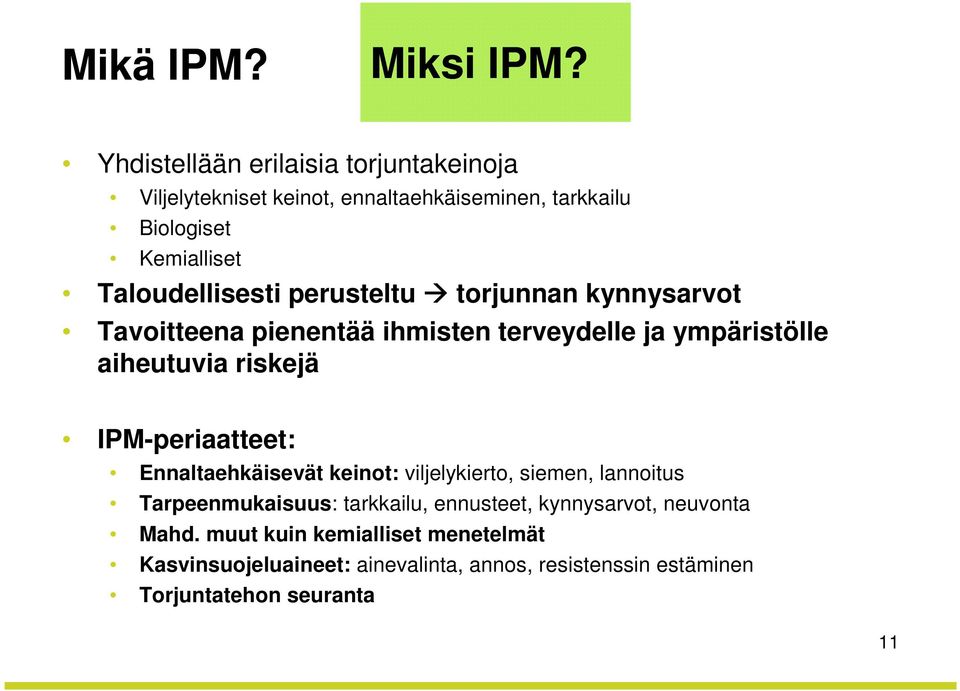 perusteltu torjunnan kynnysarvot Tavoitteena pienentää ihmisten terveydelle ja ympäristölle aiheutuvia riskejä IPM-periaatteet: