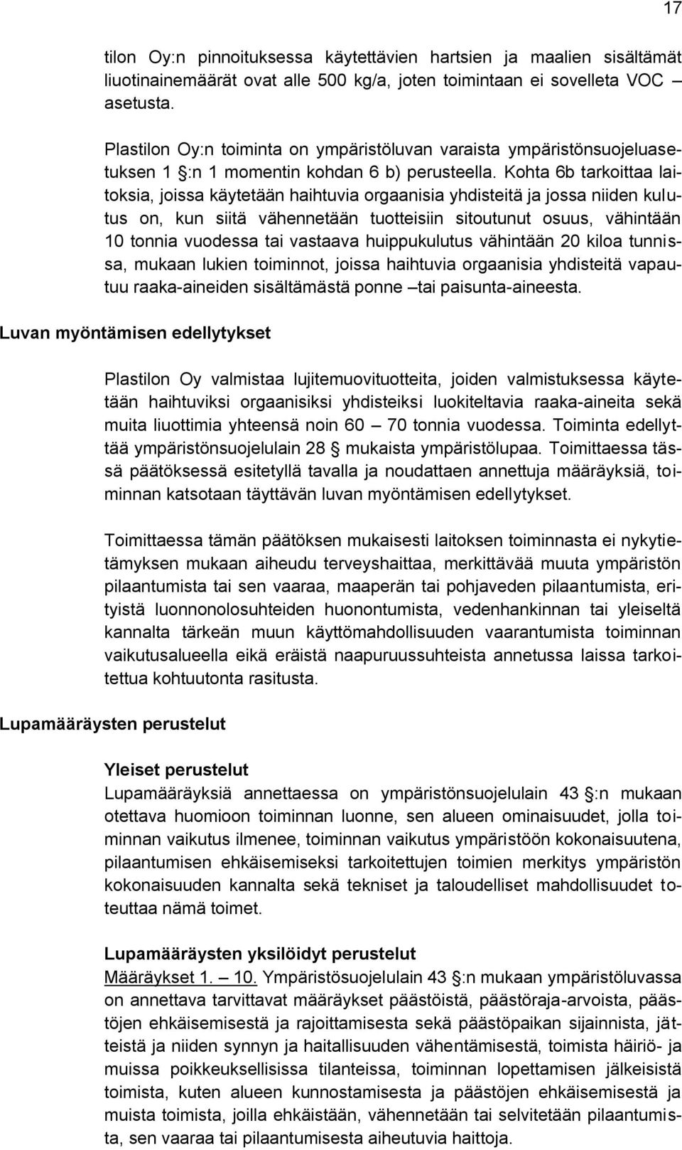 Kohta 6b tarkoittaa laitoksia, joissa käytetään haihtuvia orgaanisia yhdisteitä ja jossa niiden kulutus on, kun siitä vähennetään tuotteisiin sitoutunut osuus, vähintään 10 tonnia vuodessa tai