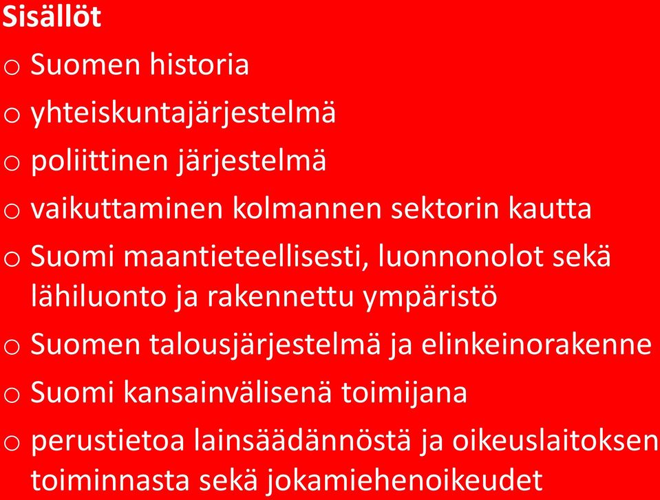 lähiluonto ja rakennettu ympäristö o Suomen talousjärjestelmä ja elinkeinorakenne o Suomi