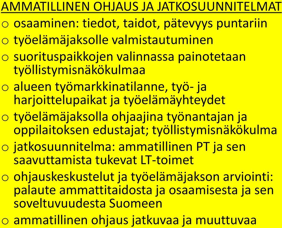 ohjaajina työnantajan ja oppilaitoksen edustajat; työllistymisnäkökulma o jatkosuunnitelma: ammatillinen PT ja sen saavuttamista tukevat LT-toimet o