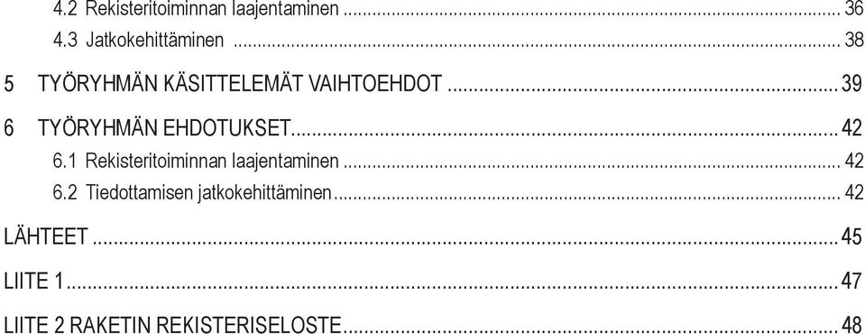 .. 42 6.1 Rekisteritoiminnan laajentaminen... 42 6.2 Tiedottamisen jatkokehittäminen.