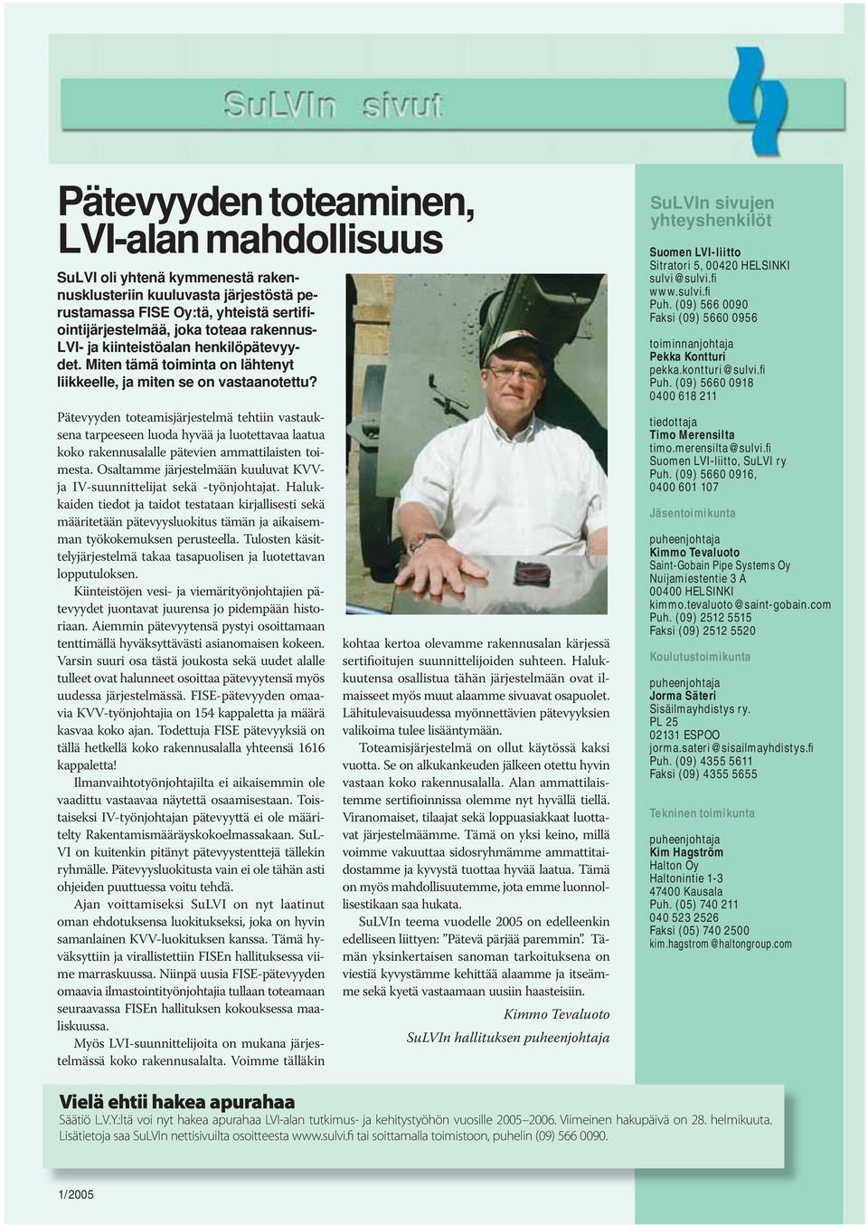 Pätevyyden toteamisjärjestelmä tehtiin vastauksena tarpeeseen luoda hyvää ja luotettavaa laatua koko rakennusalalle pätevien ammattilaisten toimesta.